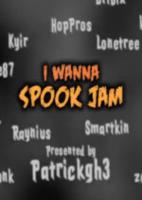 i wanna spook jam