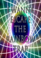 i wanna escape the rainbow trap