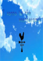 I wanna be the weathercock