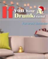 You have a drunk friend你有一个喝醉的朋友